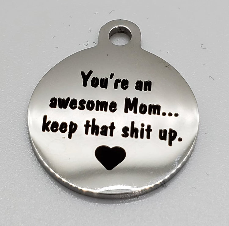 You're an awesome Mom.... Charm